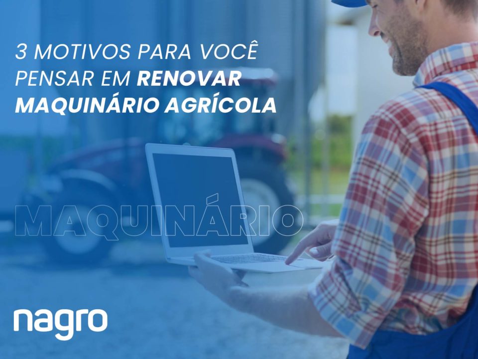 3 motivos para você pensar em renovar maquinário agríocola